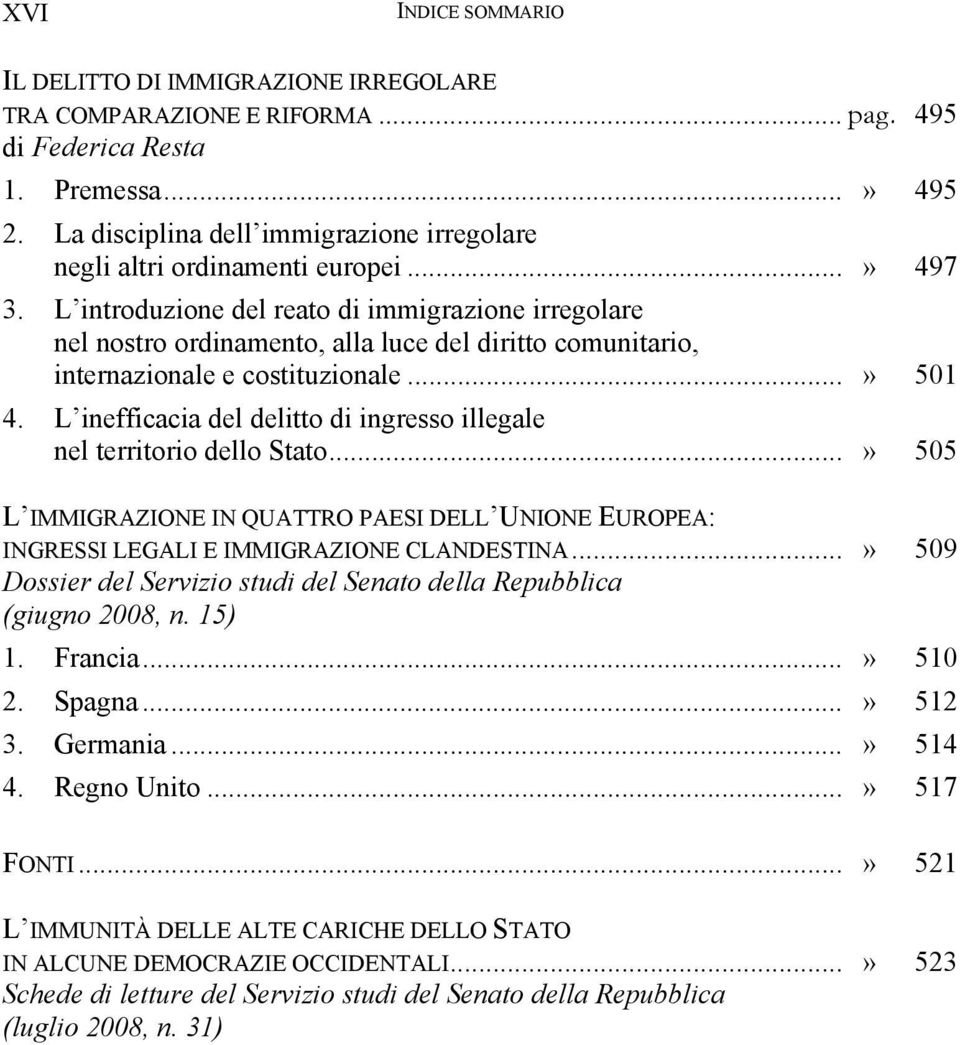 L introduzione del reato di immigrazione irregolare nel nostro ordinamento, alla luce del diritto comunitario, internazionale e costituzionale...» 501 4.