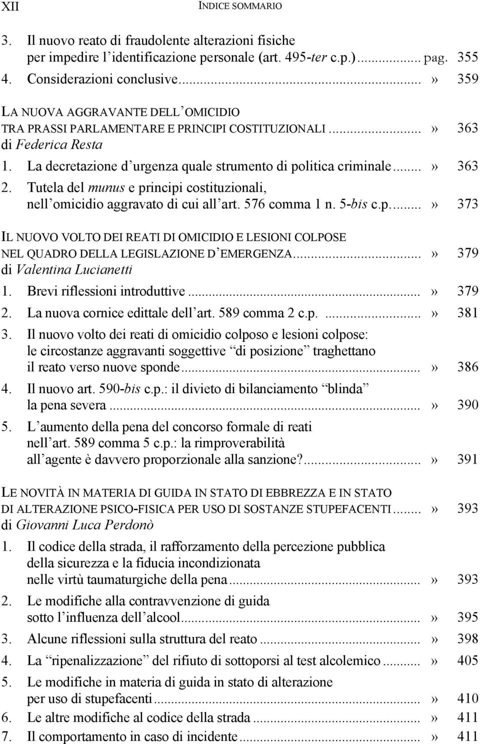 Tutela del munus e principi costituzionali, nell omicidio aggravato di cui all art. 576 comma 1 n. 5-bis c.p...» 373 IL NUOVO VOLTO DEI REATI DI OMICIDIO E LESIONI COLPOSE NEL QUADRO DELLA LEGISLAZIONE D EMERGENZA.