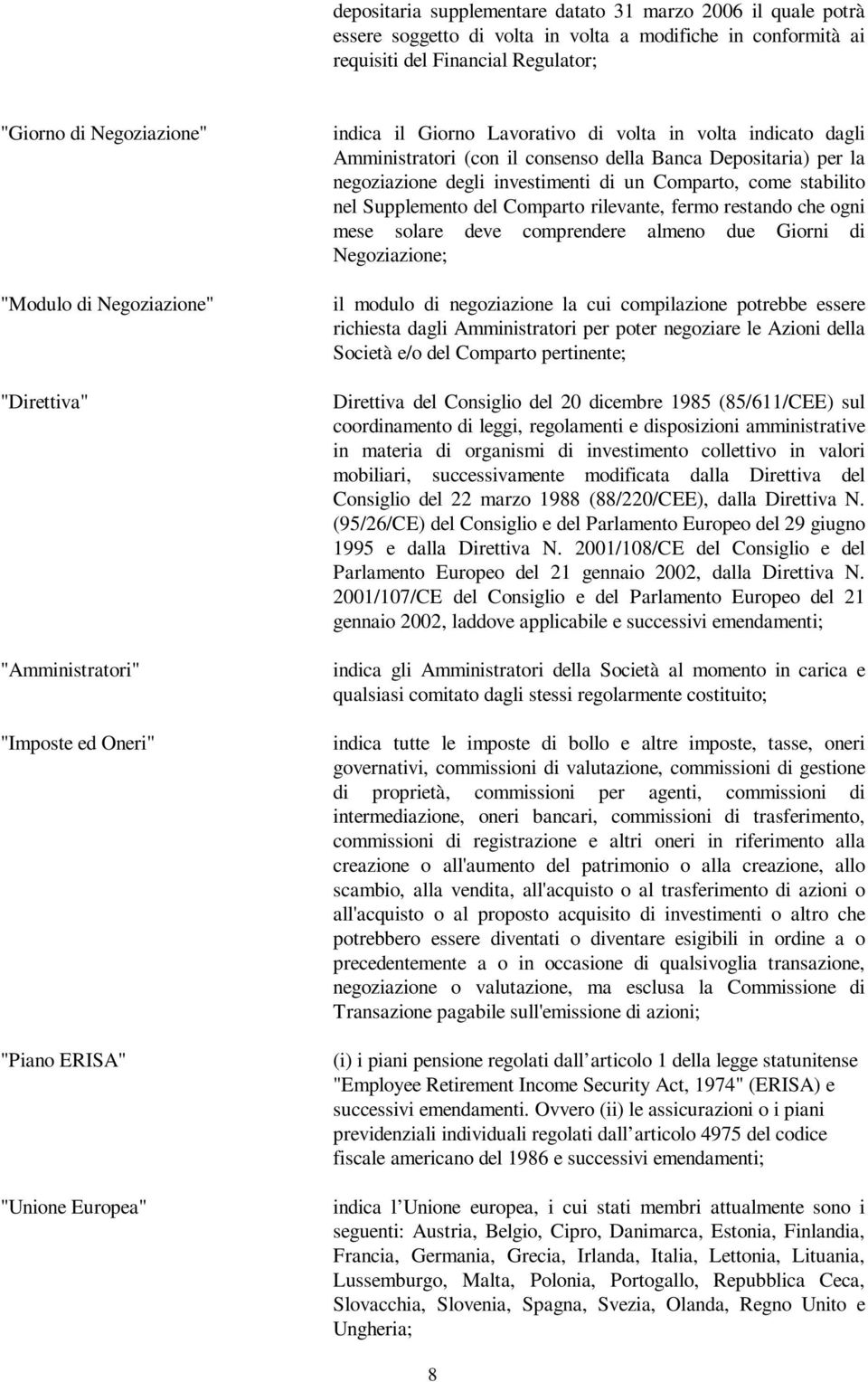 Depositaria) per la negoziazione degli investimenti di un Comparto, come stabilito nel Supplemento del Comparto rilevante, fermo restando che ogni mese solare deve comprendere almeno due Giorni di