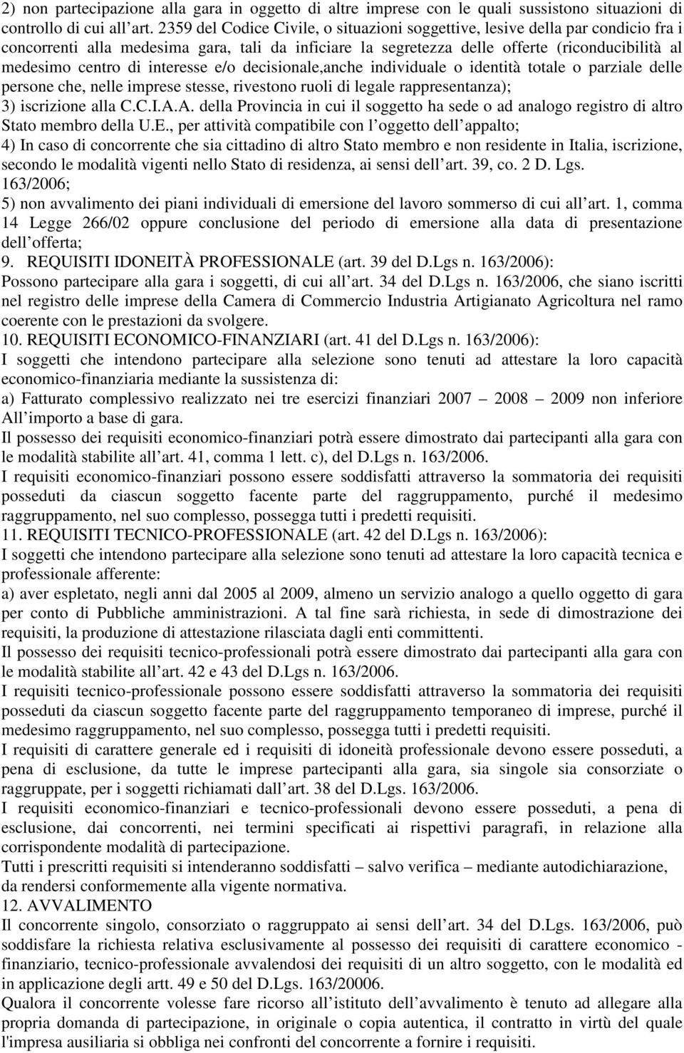 interesse e/o decisionale,anche individuale o identità totale o parziale delle persone che, nelle imprese stesse, rivestono ruoli di legale rappresentanza); 3) iscrizione alla C.C.I.A.