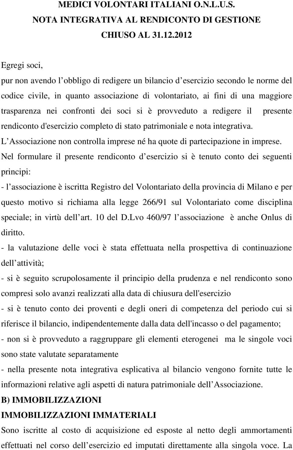 confronti dei soci si è provveduto a redigere il presente rendiconto d'esercizio completo di stato patrimoniale e nota integrativa.