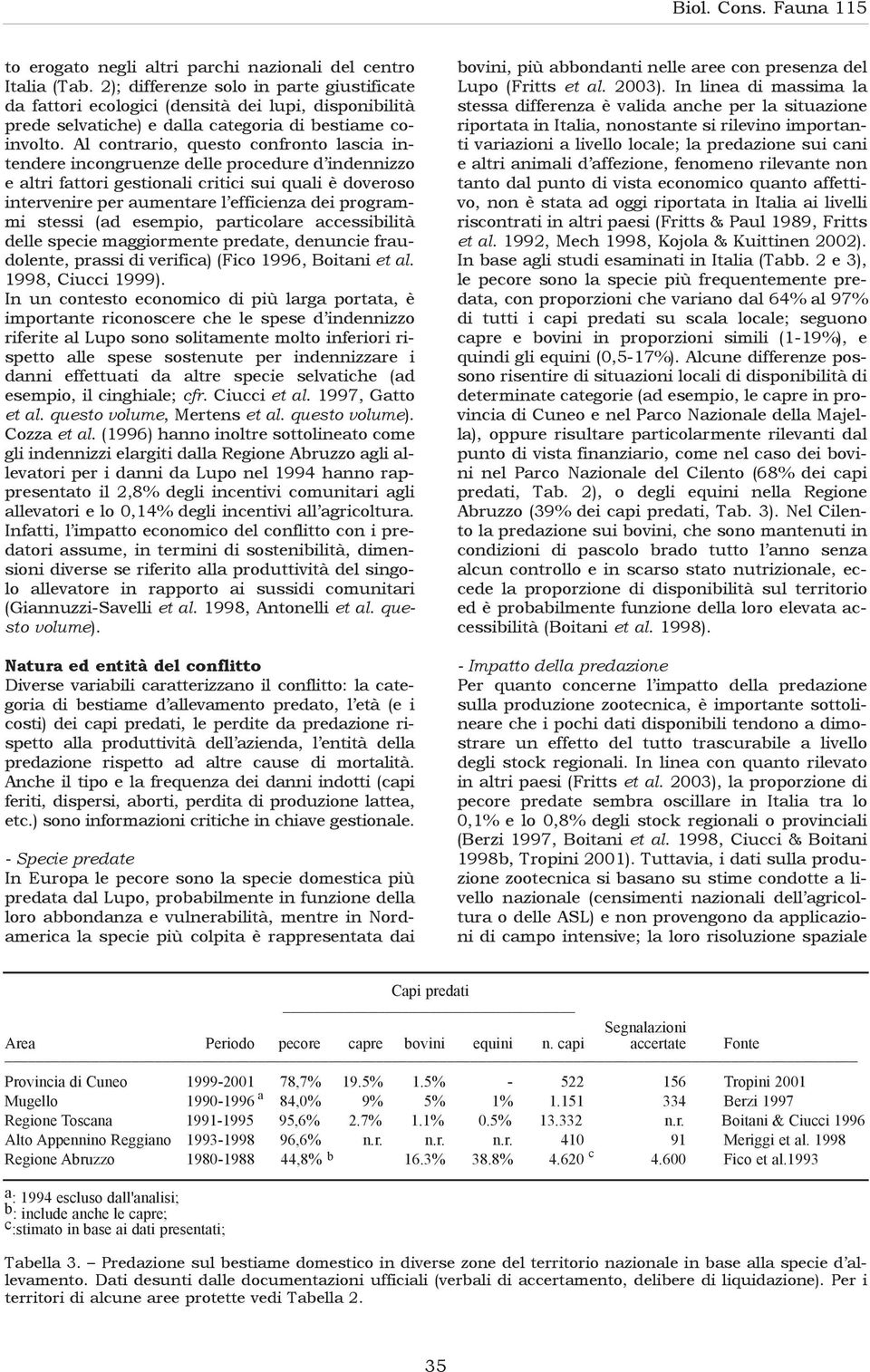 Al contrario, questo confronto lascia intendere incongruenze delle procedure d indennizzo e altri fattori gestionali critici sui quali è doveroso intervenire per aumentare l efficienza dei programmi