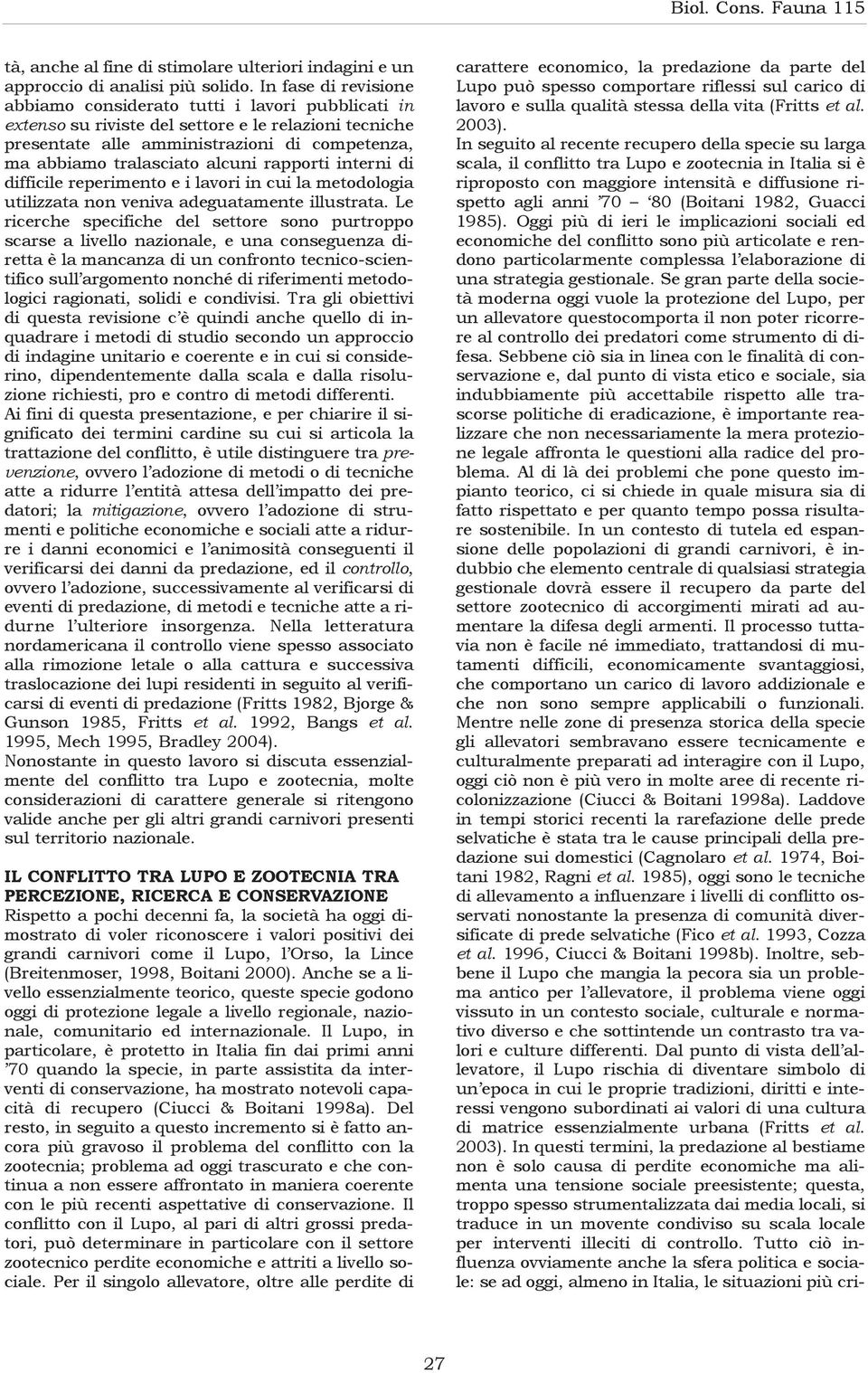 alcuni rapporti interni di difficile reperimento e i lavori in cui la metodologia utilizzata non veniva adeguatamente illustrata.