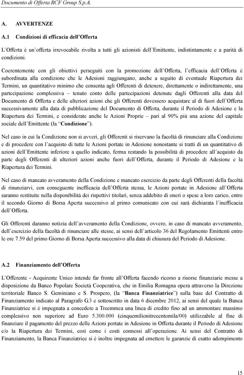 dei Termini, un quantitativo minimo che consenta agli Offerenti di detenere, direttamente o indirettamente, una partecipazione complessiva tenuto conto delle partecipazioni detenute dagli Offerenti