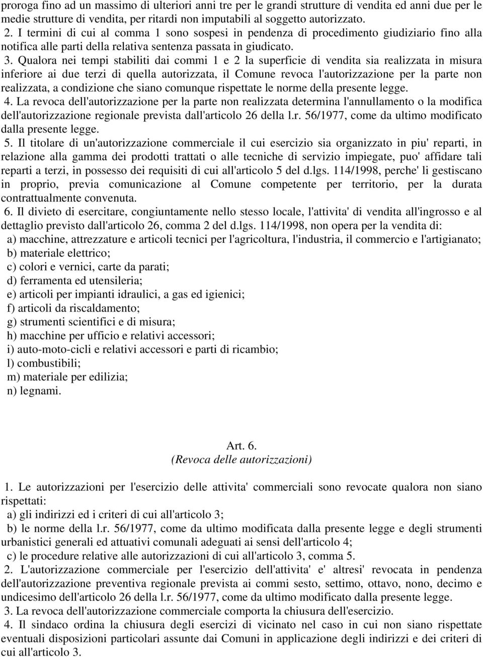 Qualora nei tempi stabiliti dai commi 1 e 2 la superficie di vendita sia realizzata in misura inferiore ai due terzi di quella autorizzata, il Comune revoca l'autorizzazione per la parte non