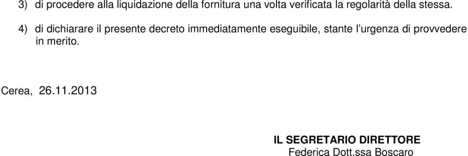 4) di dichiarare il presente decreto immediatamente