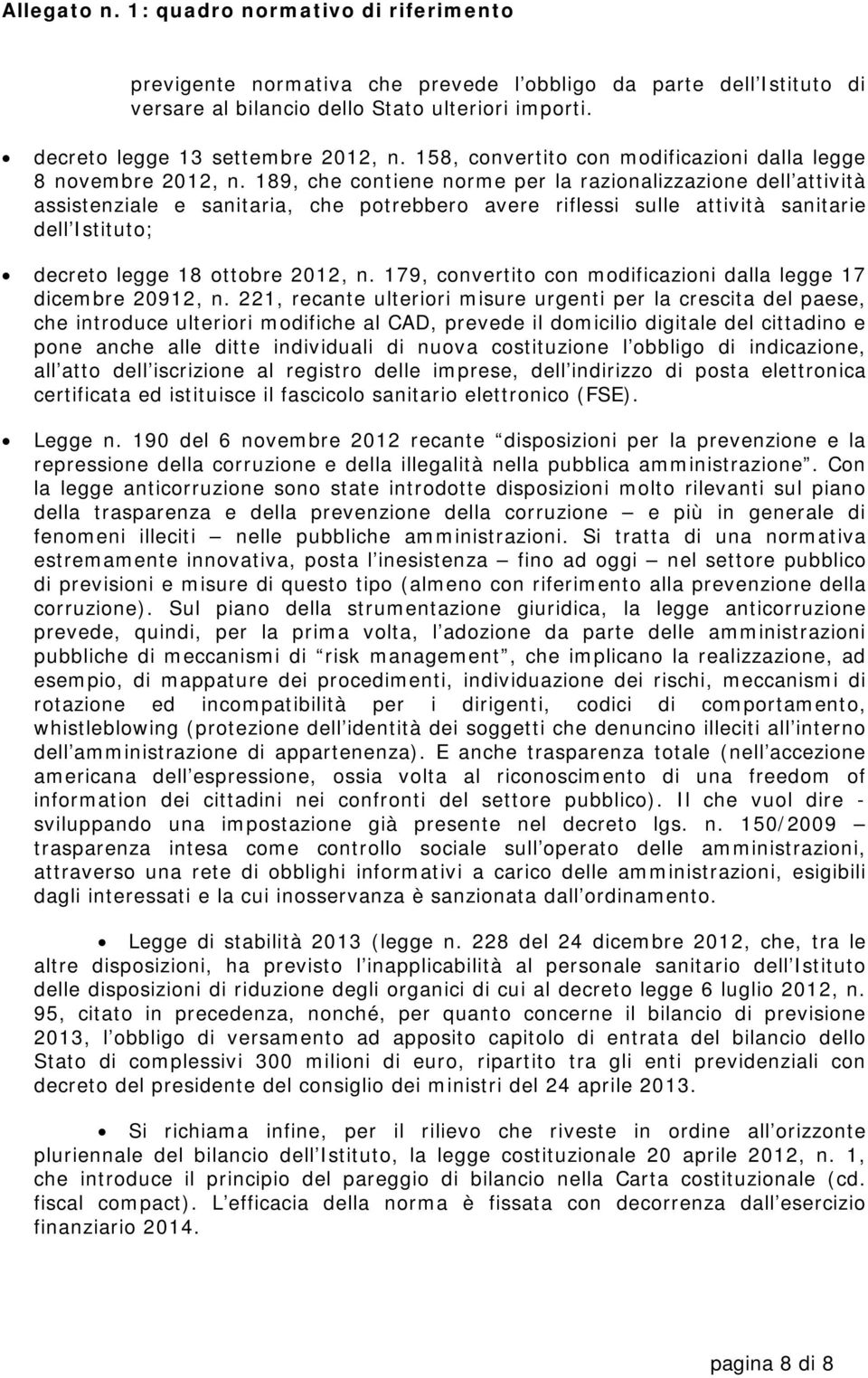 189, che contiene norme per la razionalizzazione dell attività assistenziale e sanitaria, che potrebbero avere riflessi sulle attività sanitarie dell Istituto; decreto legge 18 ottobre 2012, n.