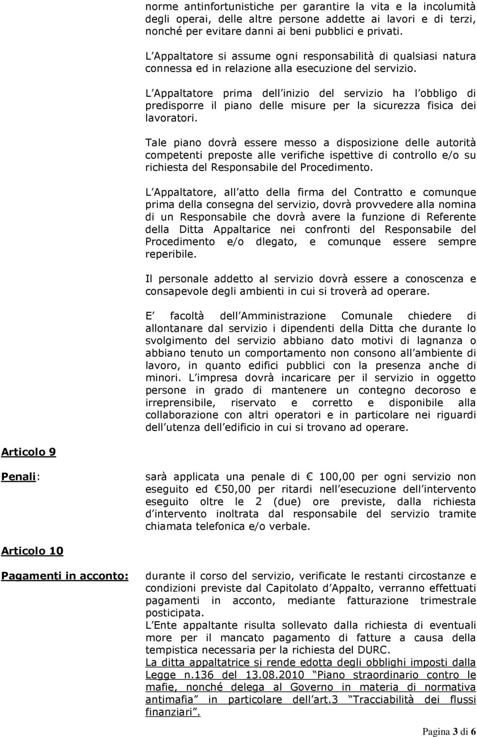 L Appaltatore prima dell inizio del servizio ha l obbligo di predisporre il piano delle misure per la sicurezza fisica dei lavoratori.