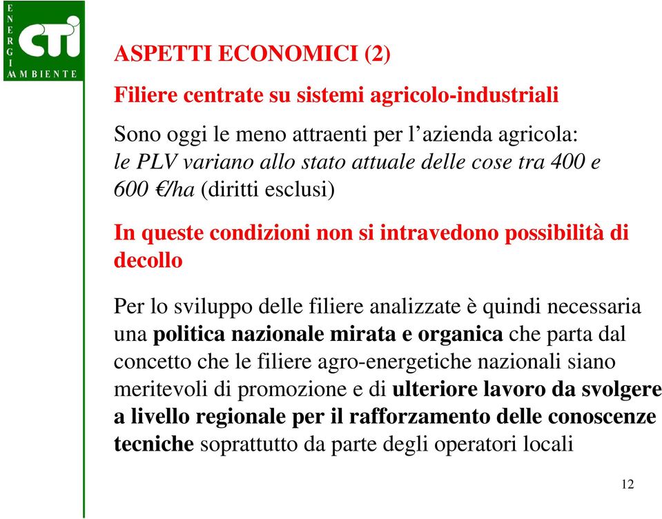 analizzate è quindi necessaria una politica nazionale mirata e organica che parta dal concetto che le filiere agro-energetiche nazionali siano