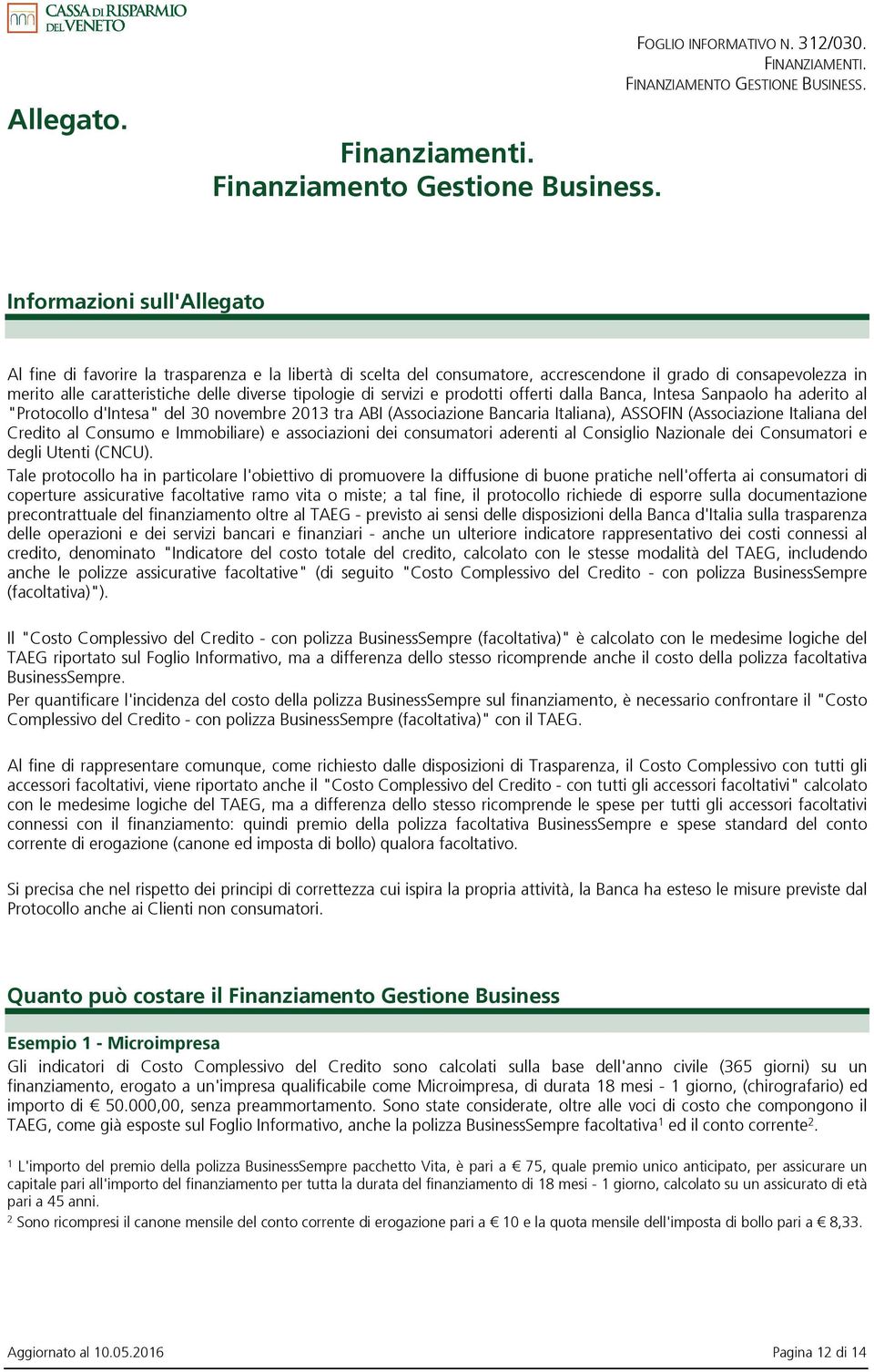 di servizi e prodotti offerti dalla Banca, Intesa Sanpaolo ha aderito al "Protocollo d'intesa" del 30 novembre 2013 tra ABI (Associazione Bancaria Italiana), ASSOFIN (Associazione Italiana del