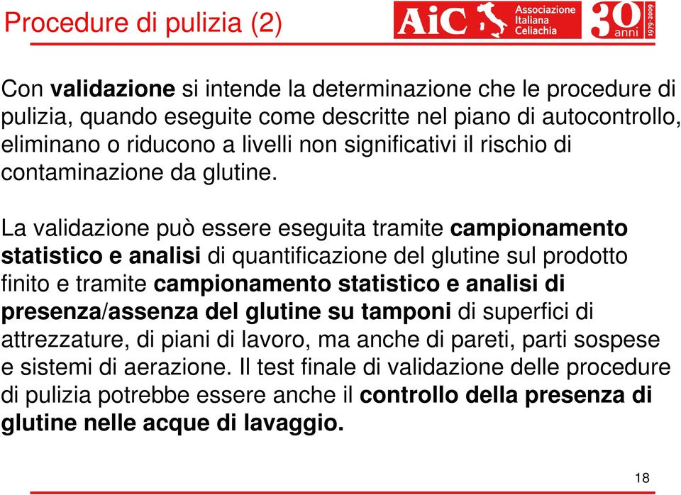 La validazione può essere eseguita tramite campionamento statistico e analisi di quantificazione del glutine sul prodotto finito e tramite campionamento statistico e analisi di