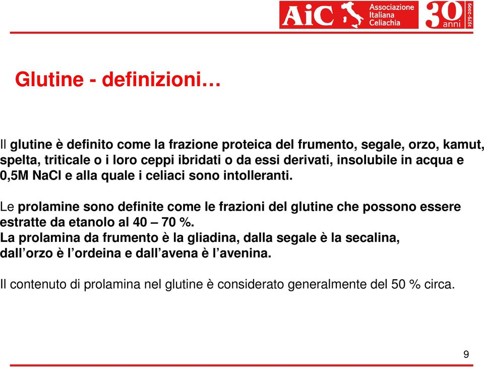 Le prolamine sono definite come le frazioni del glutine che possono essere estratte da etanolo al 40 70 %.