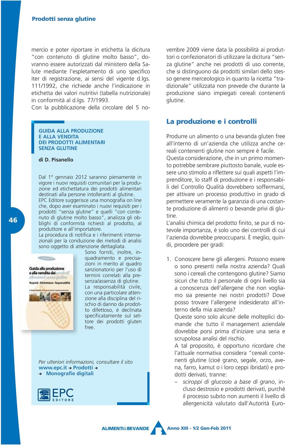 EPC Editore suggerisce una monografia on line che, dopo aver esaminato i nuovi requisiti per i prodotti senza glutine e quelli con contenuto di glutine molto basso, analizza gli obblighi di