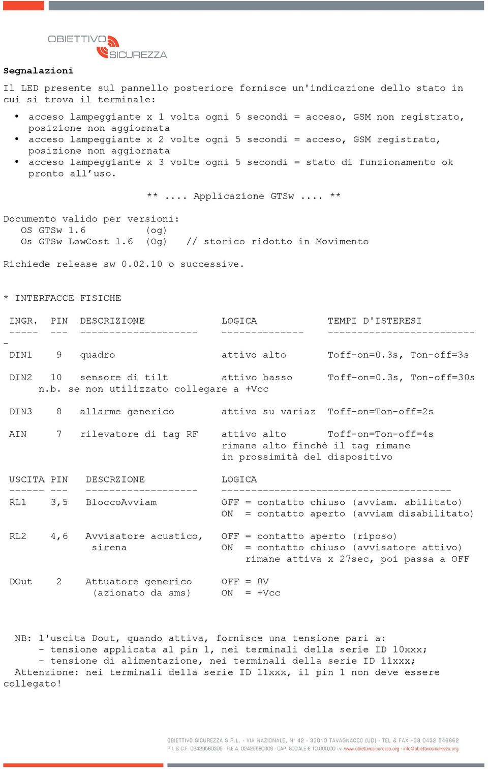 pronto all uso. **... Applicazione GTSw... ** Documento valido per versioni: OS GTSw 1.6 (og) Os GTSw LowCost 1.6 (Og) // storico ridotto in Movimento Richiede release sw 0.02.10 o successive.