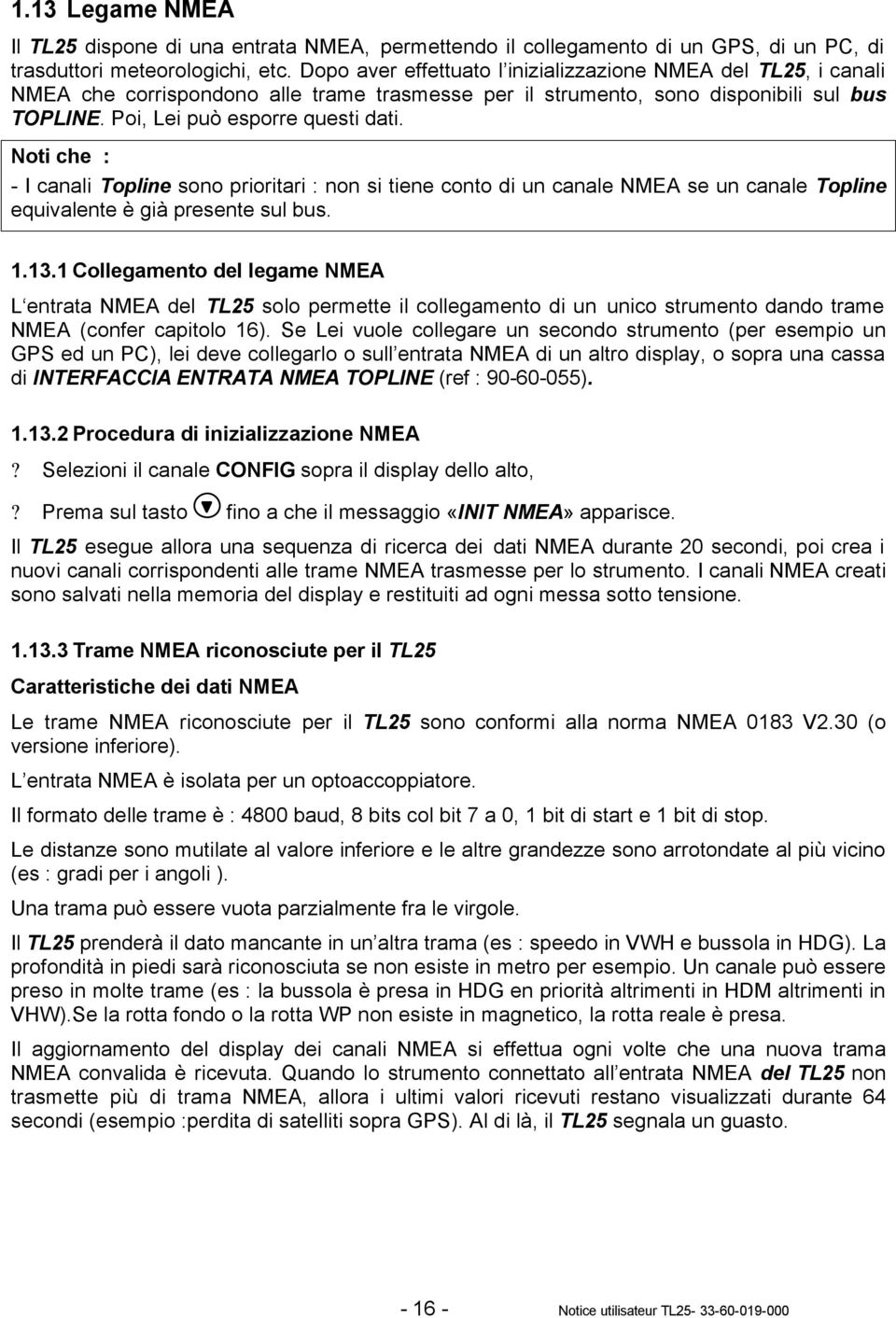 Noti che : - I canali Topline sono prioritari : non si tiene conto di un canale NMEA se un canale Topline equivalente è già presente sul bus. 1.13.