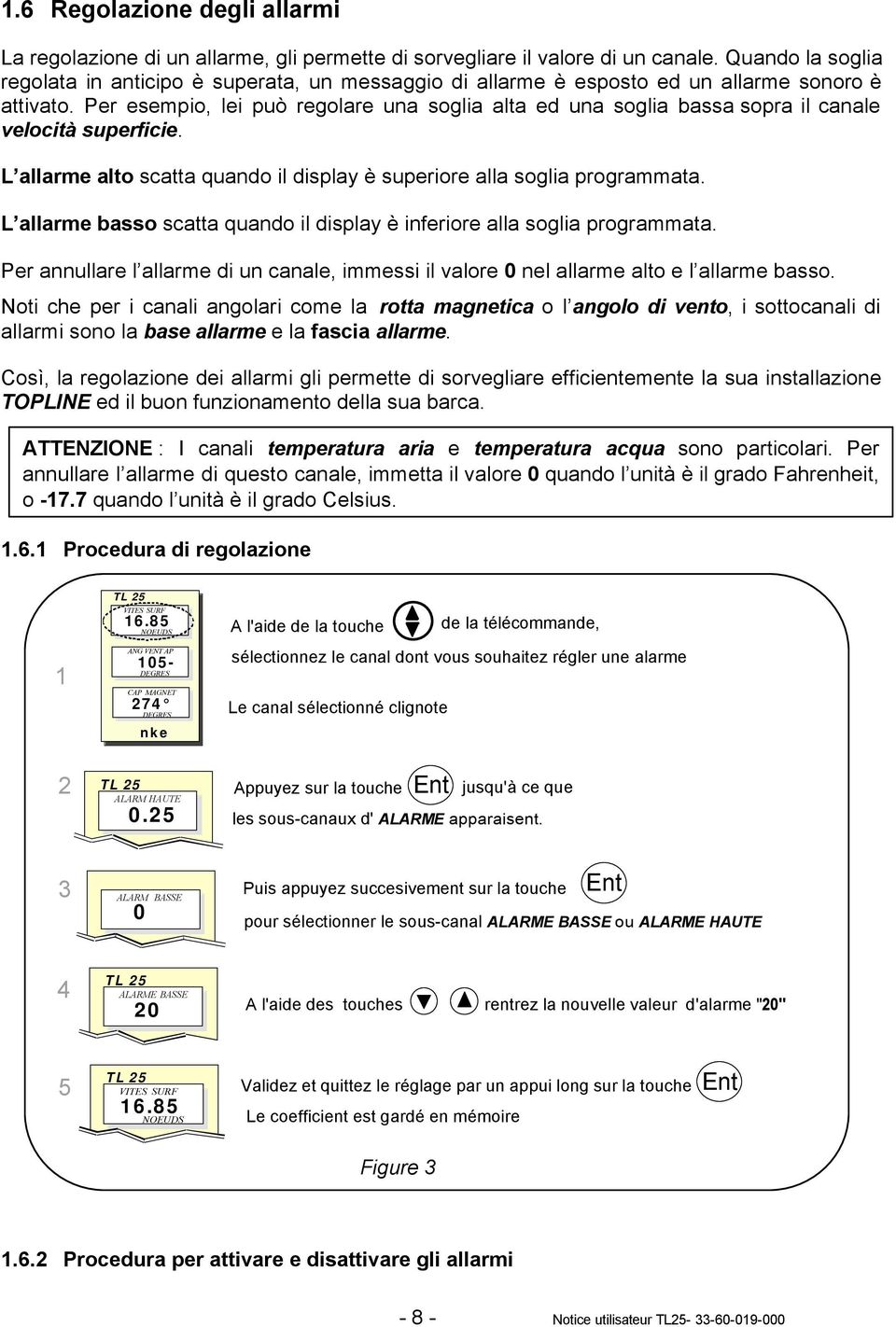 Per esempio, lei può regolare una soglia alta ed una soglia bassa sopra il canale velocità superficie. L allarme alto scatta quando il display è superiore alla soglia programmata.