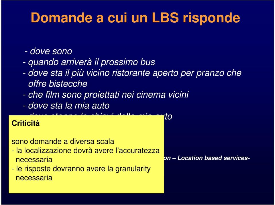 accendi/spegni le luci vicine Criticità sono domande a diversa scala - la localizzazione dovrà avere l accuratezza necessaria - le