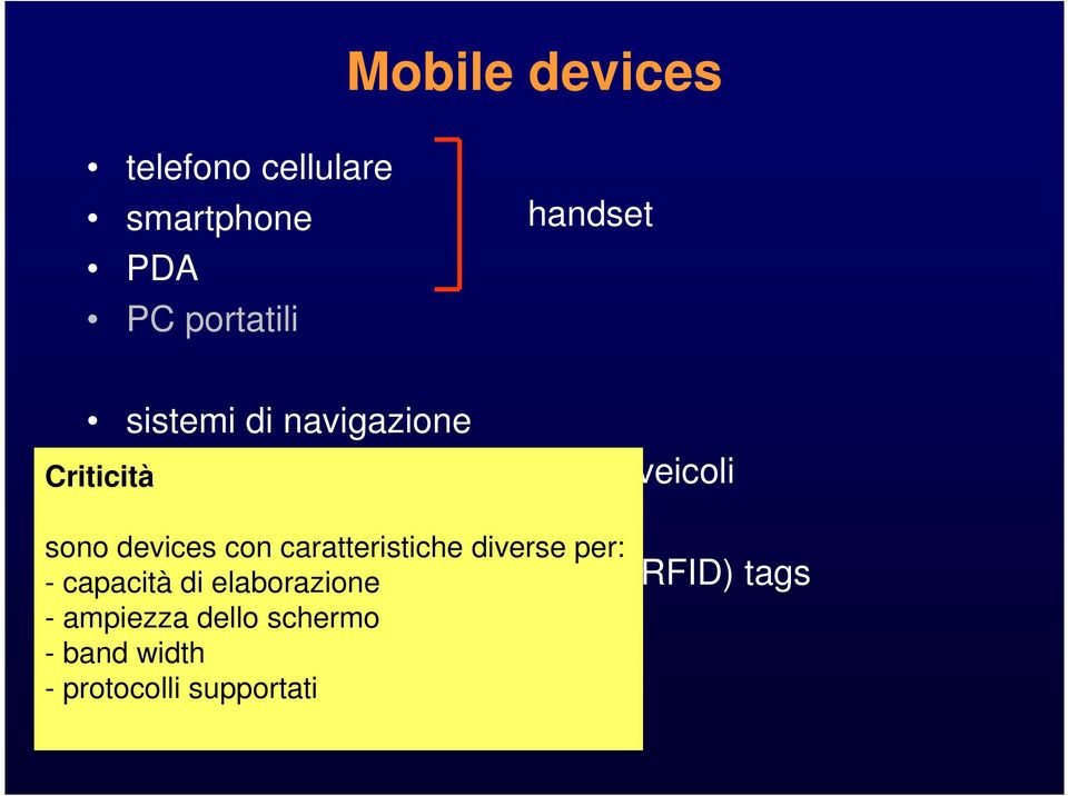 con caratteristiche diverse per: - capacità di elaborazione - ampiezza dello