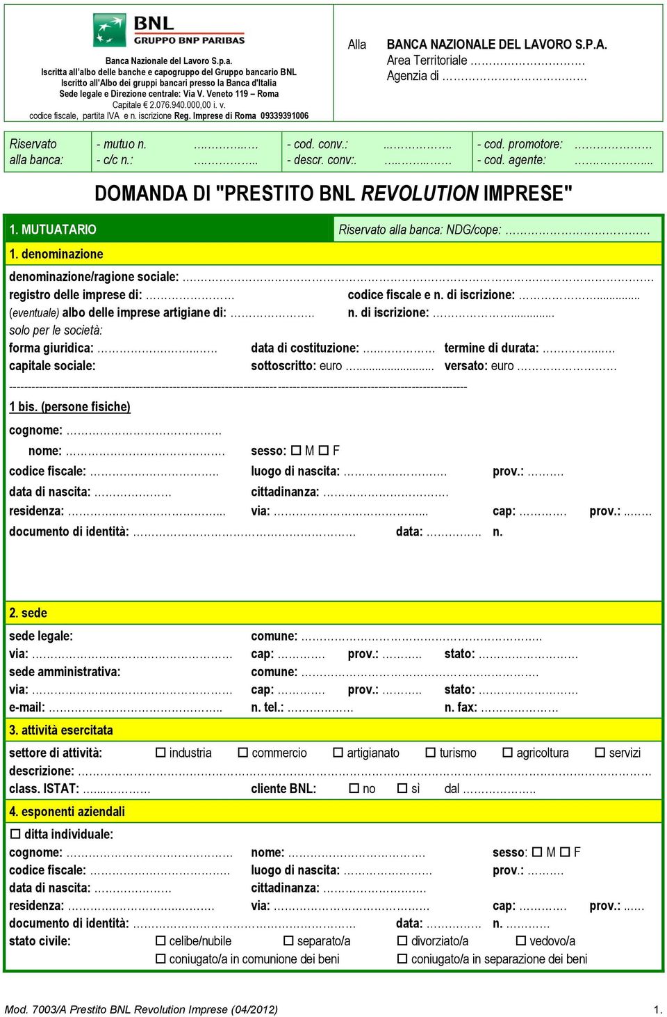 Agenzia di Riservato alla banca: - mutuo n.... - c/c n.:... - cod. conv.:.... - descr. conv:..... - cod. promotore: - cod. agente:.... DOMANDA DI "PRESTITO BNL REVOLUTION IMPRESE" 1.