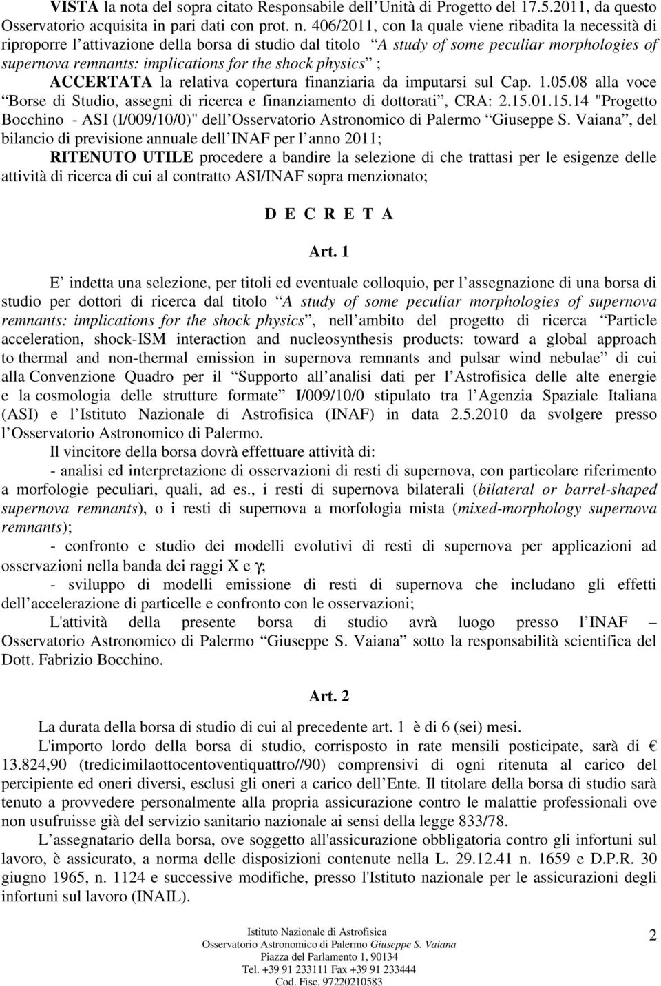 406/2011, con la quale viene ribadita la necessità di riproporre l attivazione della borsa di studio dal titolo A study of some peculiar morphologies of supernova remnants: implications for the shock