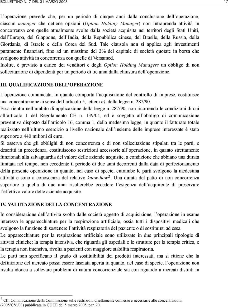 in concorrenza con quelle attualmente svolte dalla società acquisita nei territori degli Stati Uniti, dell Europa, del Giappone, dell India, della Repubblica cinese, del Brasile, della Russia, della