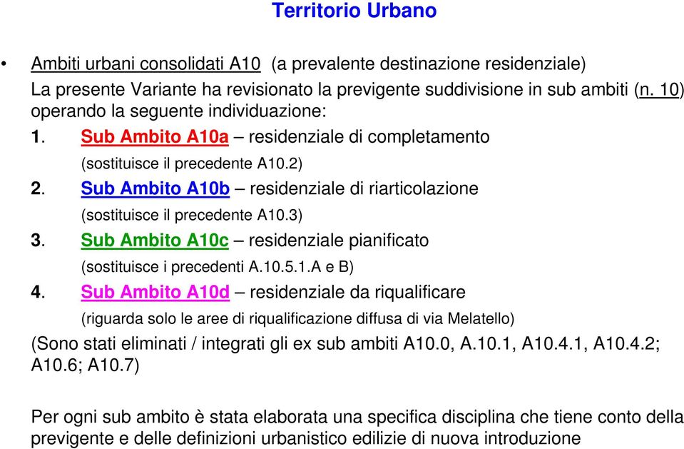 Sub Ambito A10b residenziale di riarticolazione (sostituisce il precedente A10.3) 3. Sub Ambito A10c residenziale pianificato (sostituisce i precedenti A.10.5.1.A e B) 4.