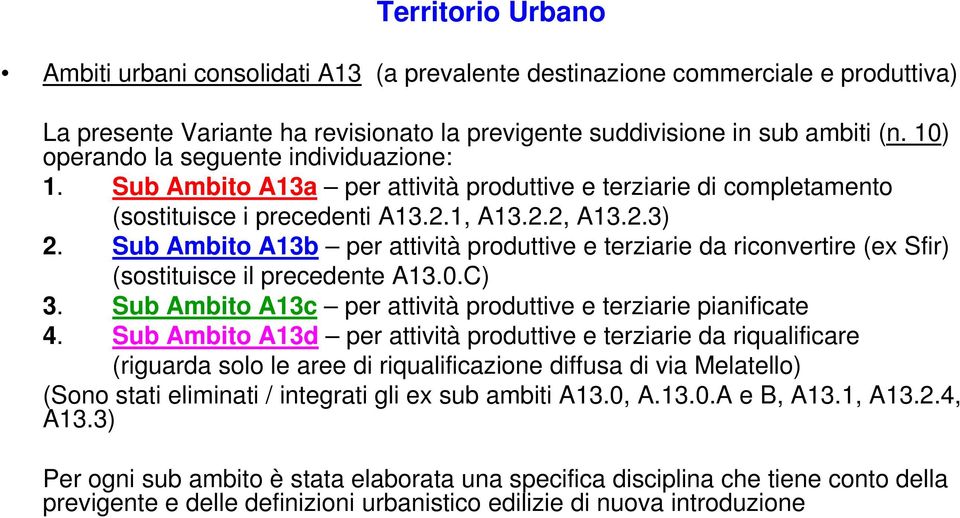 Sub Ambito A13b per attività produttive e terziarie da riconvertire (ex Sfir) (sostituisce il precedente A13.0.C) 3. Sub Ambito A13c per attività produttive e terziarie pianificate 4.