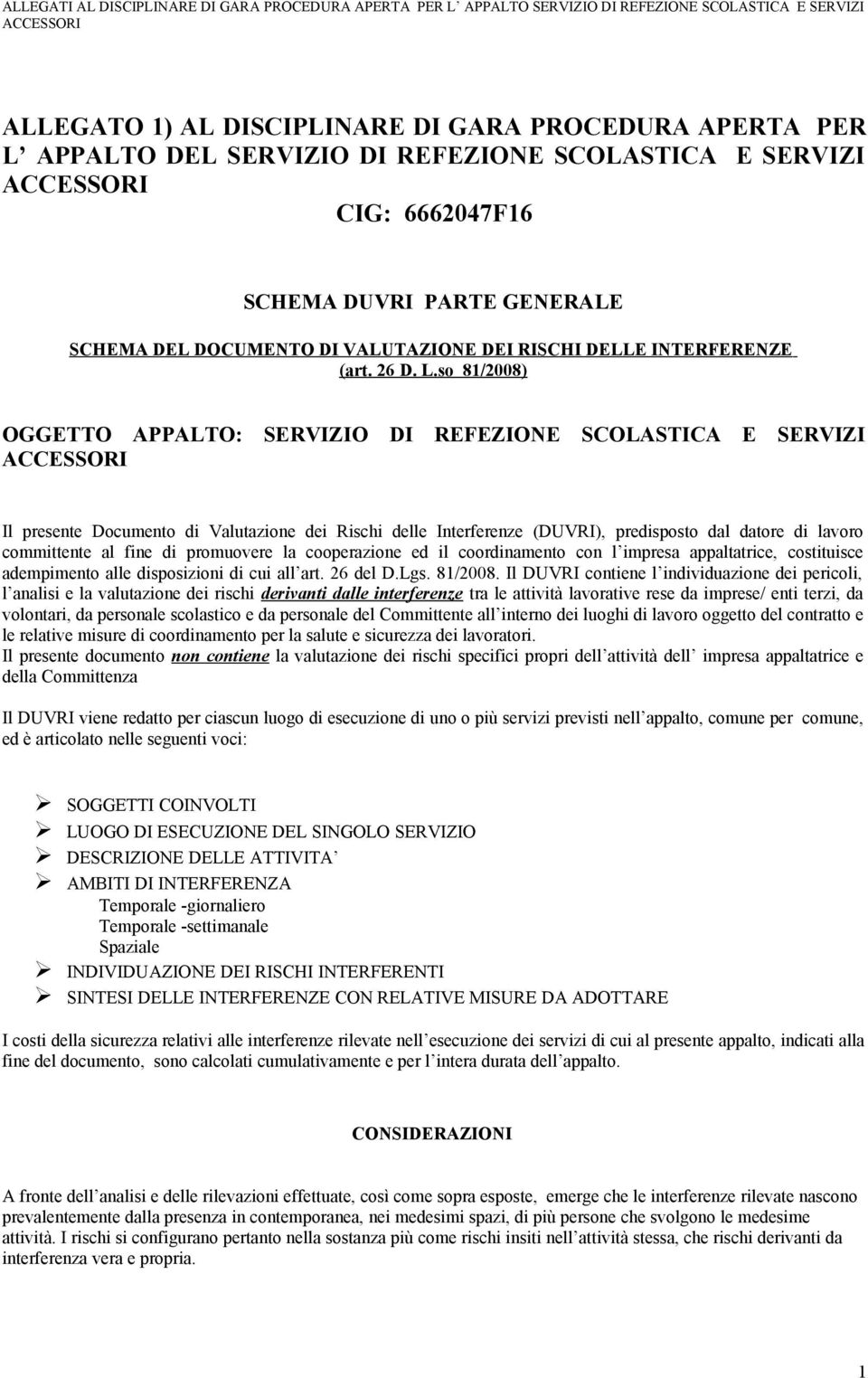 so 81/2008) OGGETTO APPALTO: SERVIZIO DI REFEZIONE SCOLASTICA E SERVIZI ACCESSORI Il presente Documento di Valutazione dei Rischi delle Interferenze (DUVRI), predisposto dal datore di lavoro