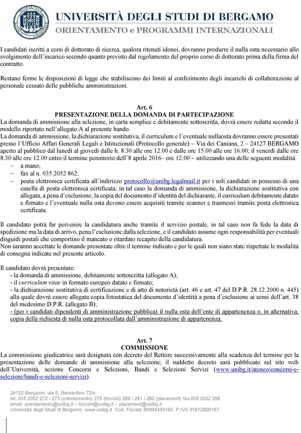 Restano ferme le disposizioni di legge che stabiliscono dei limiti al conferimento degli incarichi di collaborazione al personale cessato delle pubbliche amministrazioni. Art.