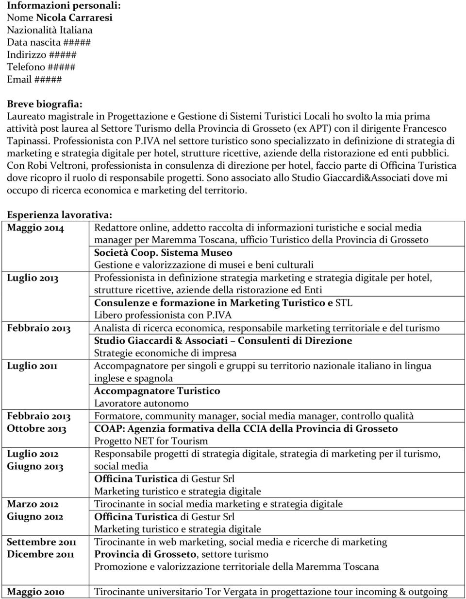 IVA nel settore turistico sono specializzato in definizione di strategia di marketing e strategia digitale per hotel, strutture ricettive, aziende della ristorazione ed enti pubblici.