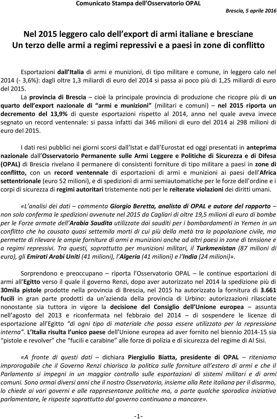 2015. La provincia di Brescia cioè la principale provincia di produzione che ricopre più di un quarto dell export nazionale di armi e munizioni (militari e comuni) nel 2015 riporta un decremento del