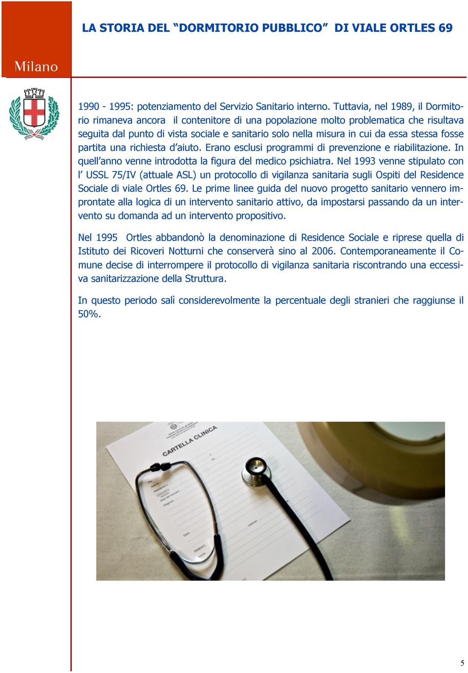 stessa fosse partita una richiesta d aiuto. Erano esclusi programmi di prevenzione e riabilitazione. In quell anno venne introdotta la figura del medico psichiatra.