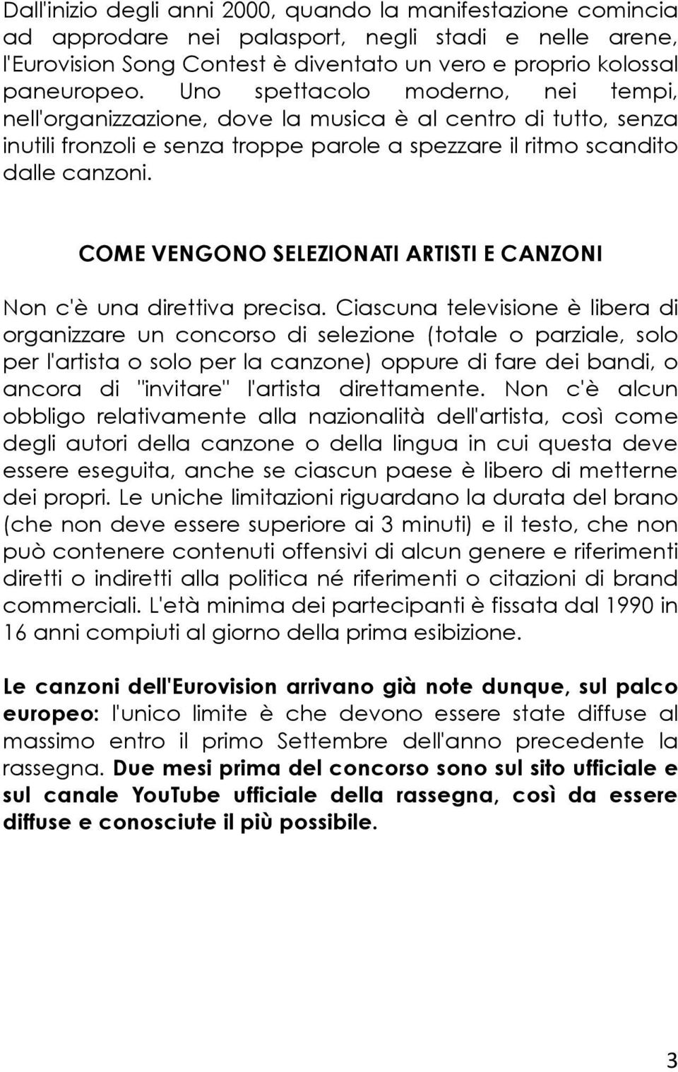 COME VENGONO SELEZIONATI ARTISTI E CANZONI Non c'è una direttiva precisa.