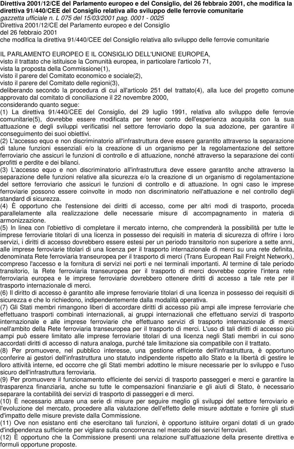 0001-0025 Direttiva 2001/12/CE del Parlamento europeo e del Consiglio del 26 febbraio 2001 che modifica la direttiva 91/440/CEE del Consiglio relativa allo sviluppo delle ferrovie comunitarie IL