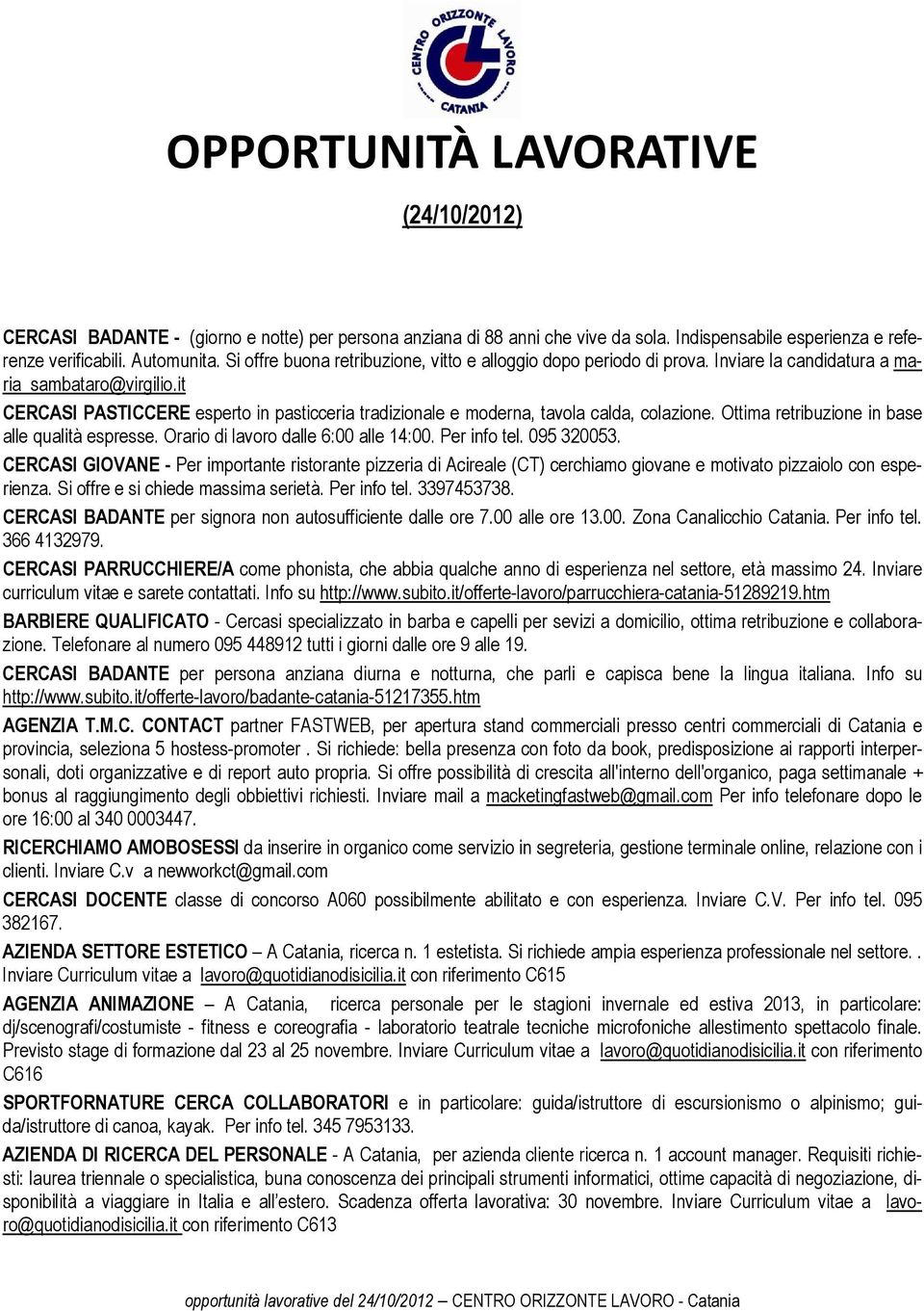 it CERCASI PASTICCERE esperto in pasticceria tradizionale e moderna, tavola calda, colazione. Ottima retribuzione in base alle qualità espresse. Orario di lavoro dalle 6:00 alle 14:00. Per info tel.