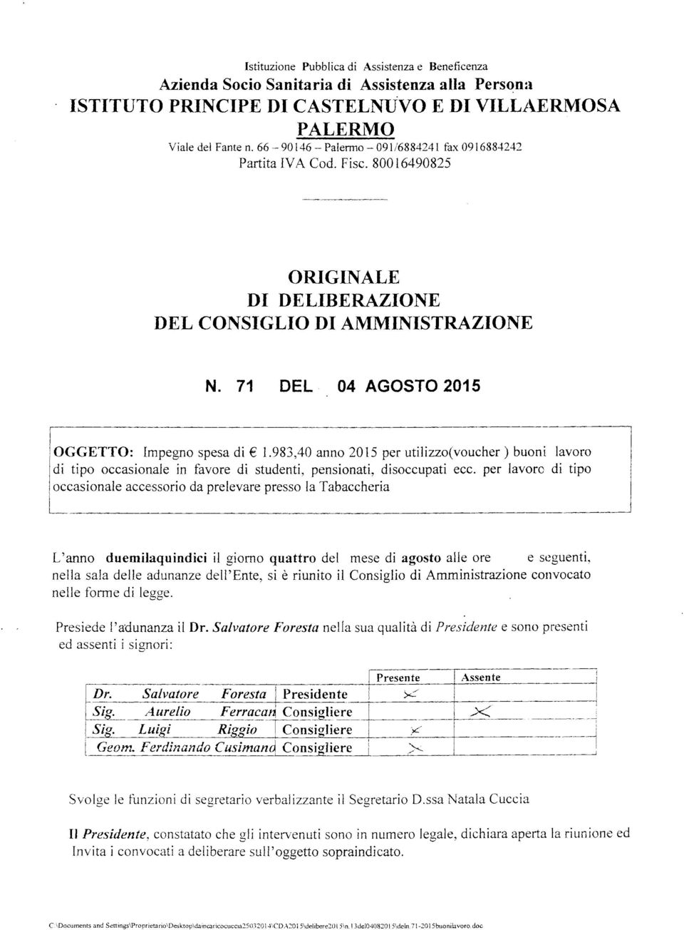 983,40 anno 2015 per utilizzo(voucher ) buoni lavoro di tipo occasionale in favore di studenti, pensionati, disoccupati ecc.