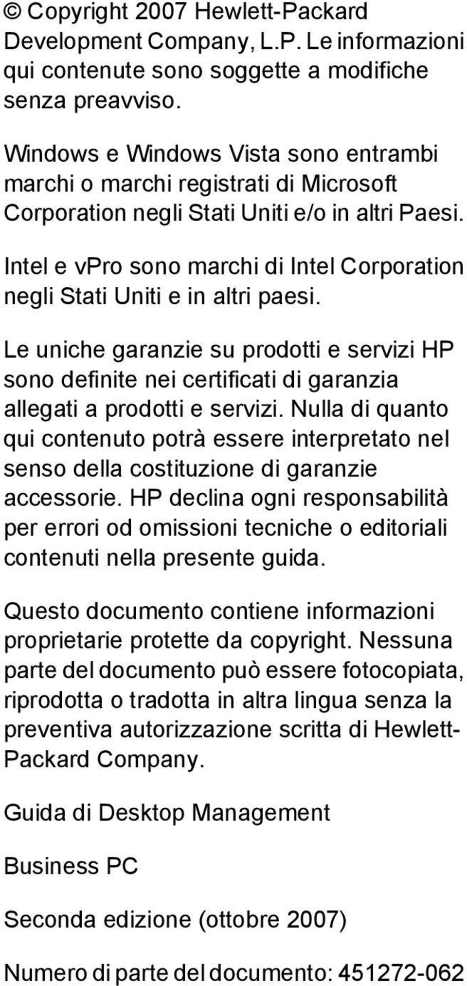 Intel e vpro sono marchi di Intel Corporation negli Stati Uniti e in altri paesi. Le uniche garanzie su prodotti e servizi HP sono definite nei certificati di garanzia allegati a prodotti e servizi.