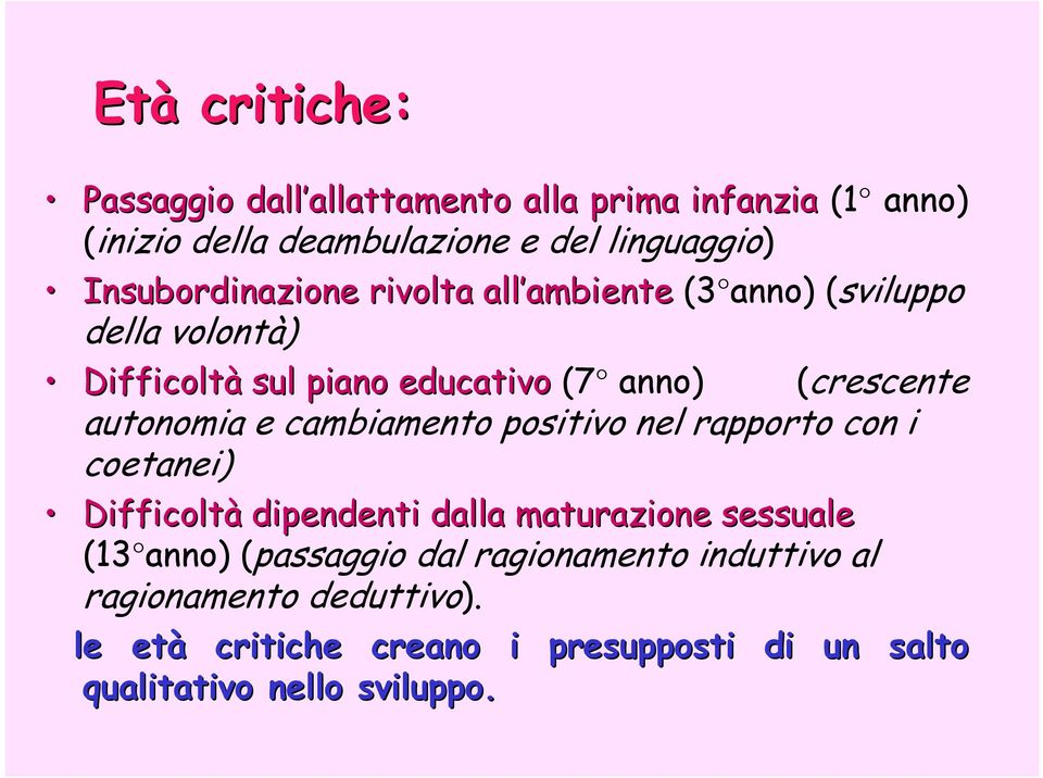 autonomia e cambiamento positivo nel rapporto con i coetanei) Difficoltà dipendenti dalla maturazione sessuale (13 anno) (passaggio