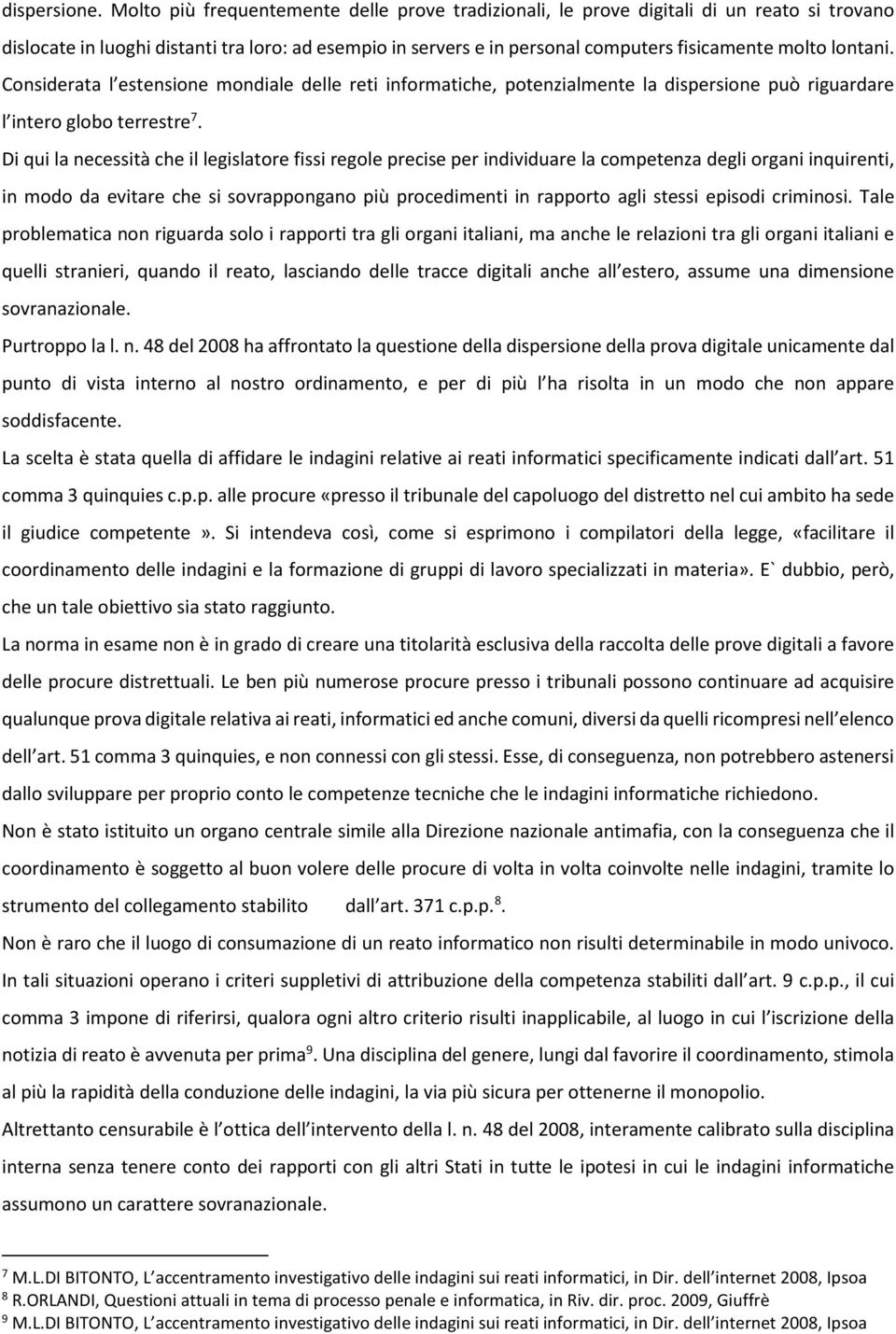 lontani. Considerata l estensione mondiale delle reti informatiche, potenzialmente la dispersione può riguardare l intero globo terrestre 7.