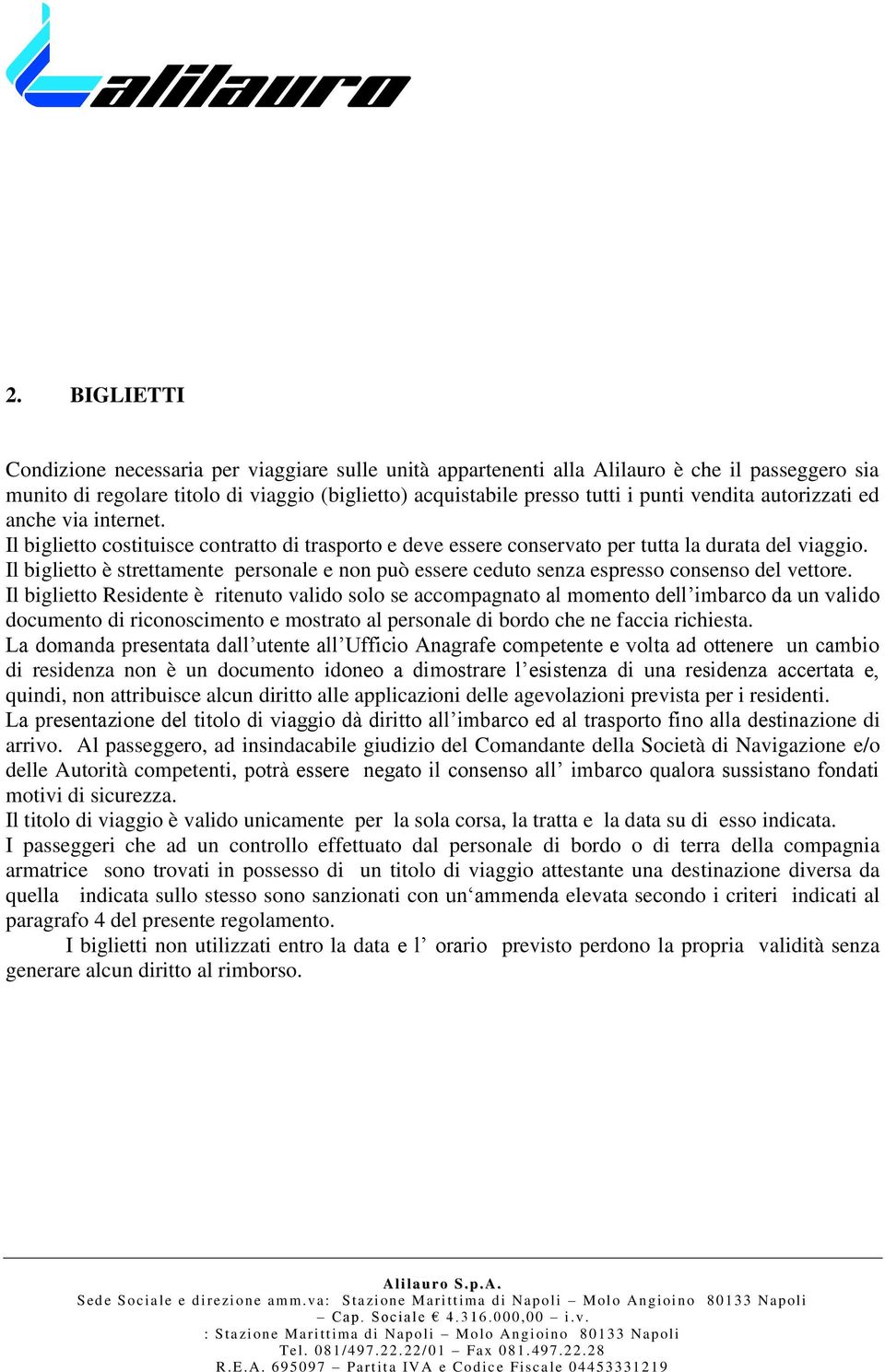 Il biglietto è strettamente personale e non può essere ceduto senza espresso consenso del vettore.