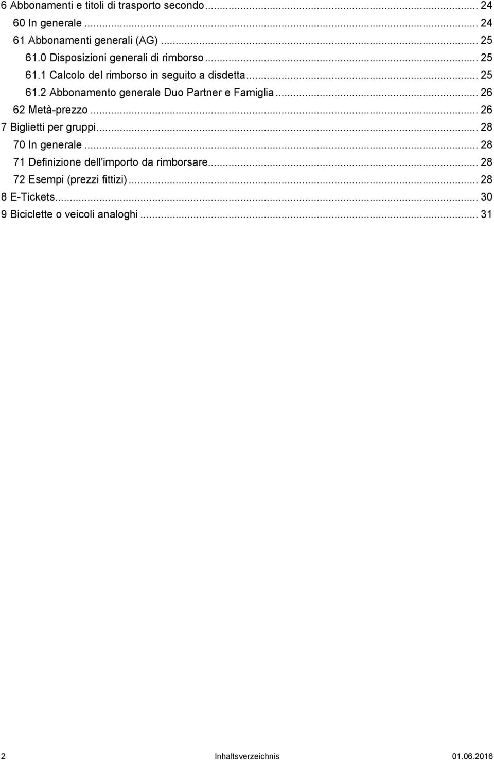 .. 26 62 Metà-prezzo... 26 7 Biglietti per gruppi... 28 70 In generale... 28 71 Definizione dell'importo da rimborsare.