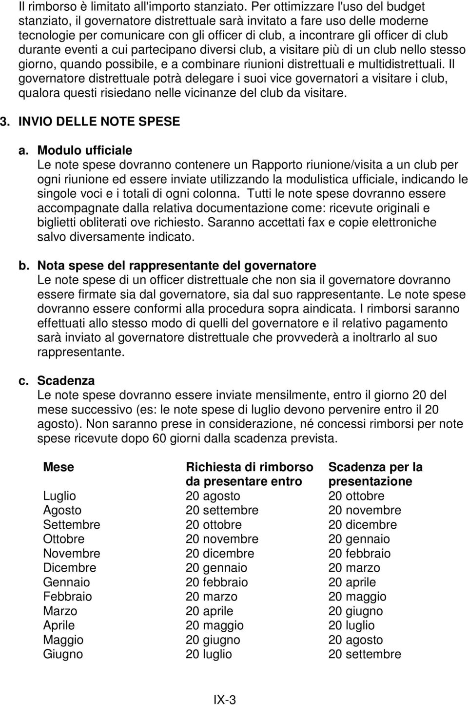 durante eventi a cui partecipano diversi club, a visitare più di un club nello stesso giorno, quando possibile, e a combinare riunioni distrettuali e multidistrettuali.