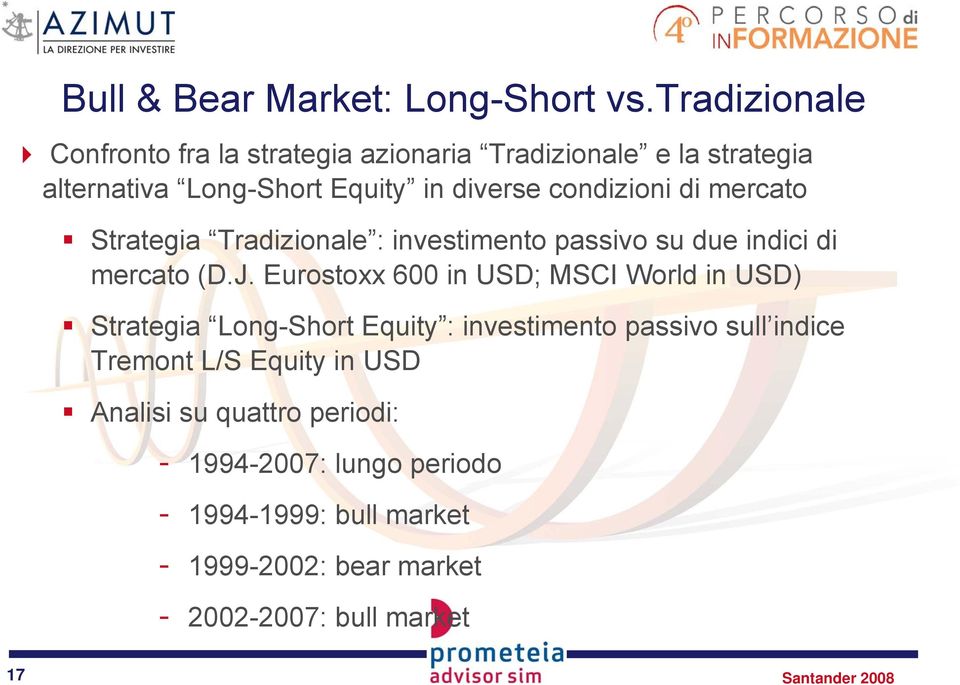 mercato Strategia Tradizionale : investimento passivo su due indici di mercato (D.J.