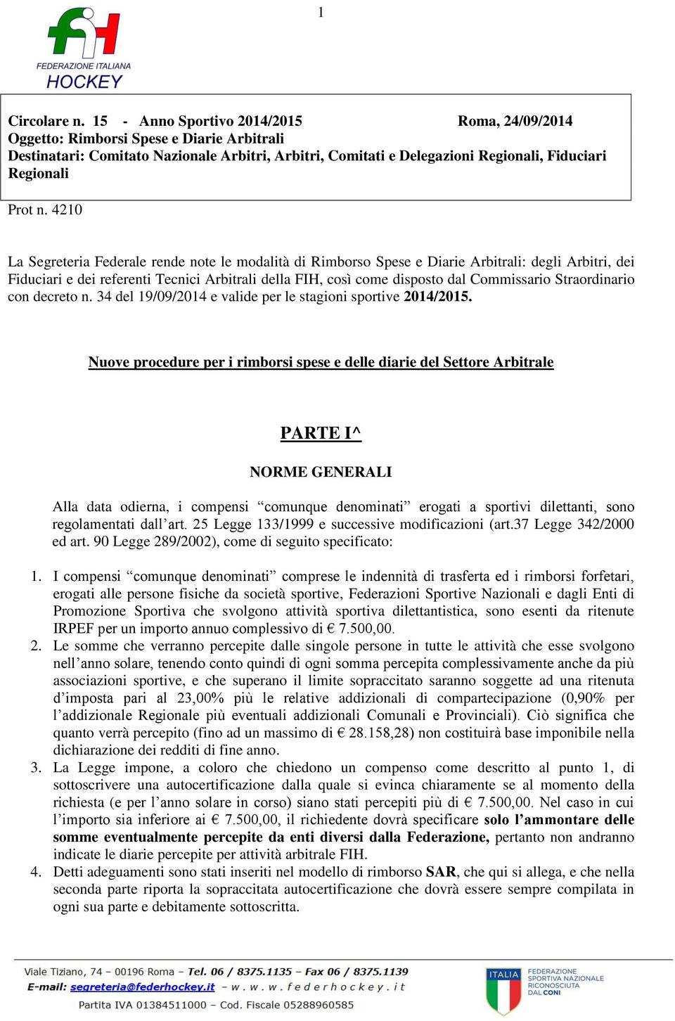 4210 La Segreteria Federale rende note le modalità di Rimborso Spese e Diarie Arbitrali: degli Arbitri, dei Fiduciari e dei referenti Tecnici Arbitrali della FIH, così come disposto dal Commissario