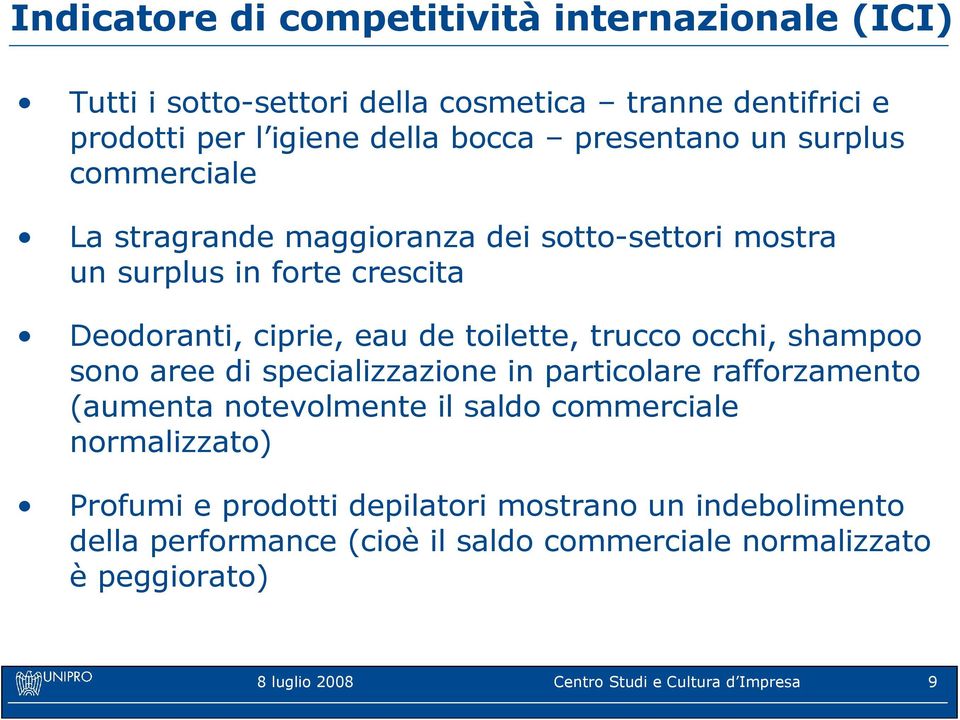 occhi, shampoo sono aree di specializzazione in particolare rafforzamento (aumenta notevolmente il saldo commerciale normalizzato) Profumi e prodotti