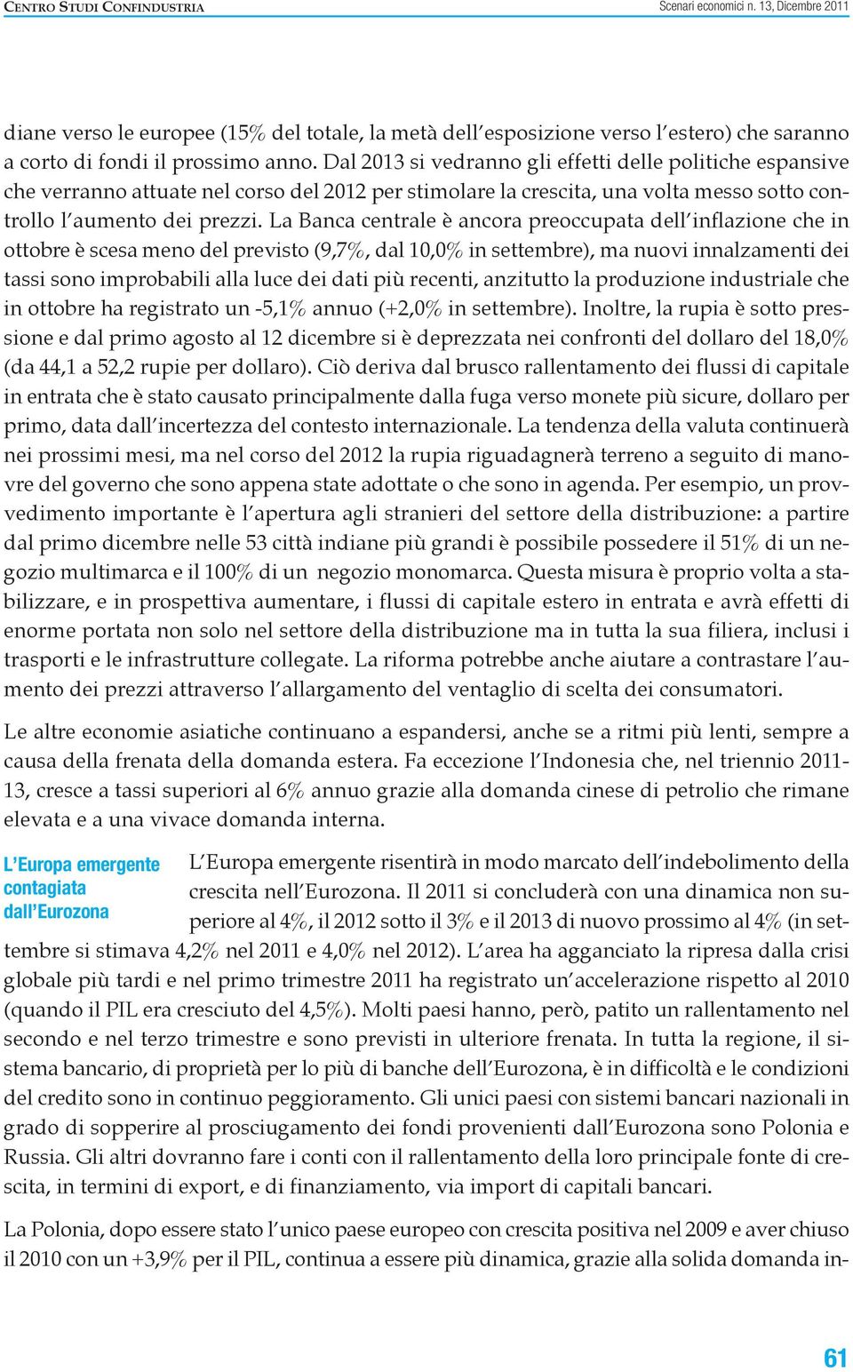 La Banca centrale è ancora preoccupata dell inflazione che in ottobre è scesa meno del previsto (9,7%, dal 10,0% in settembre), ma nuovi innalzamenti dei tassi sono improbabili alla luce dei dati più