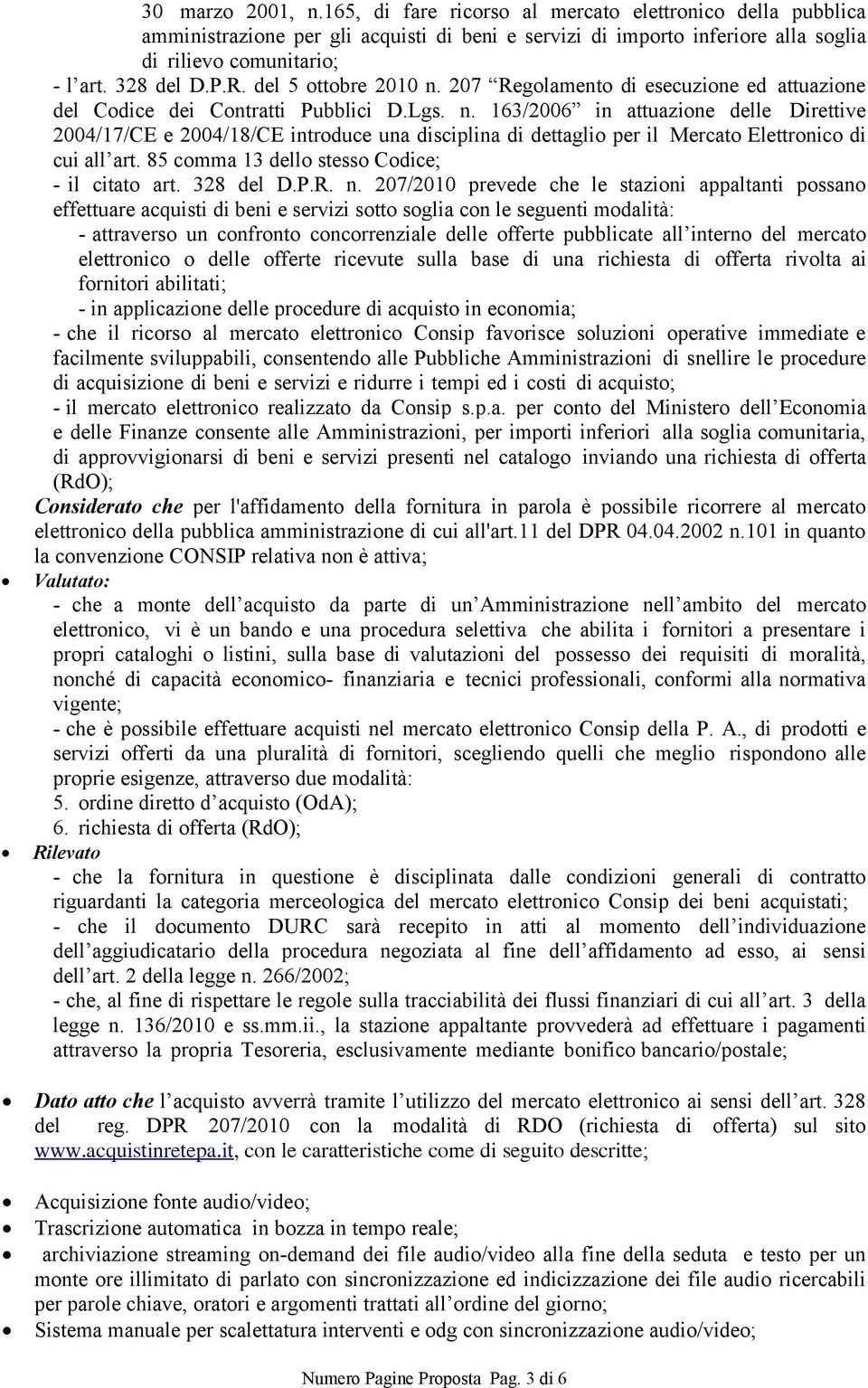 85 comma 13 dello stesso Codice; - il citato art. 328 del D.P.R. n.