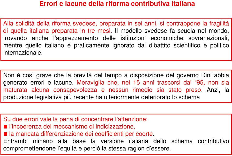 internazionale. Non è così grave che la brevità del tempo a disposizione del governo Dini abbia generato errori e lacune.