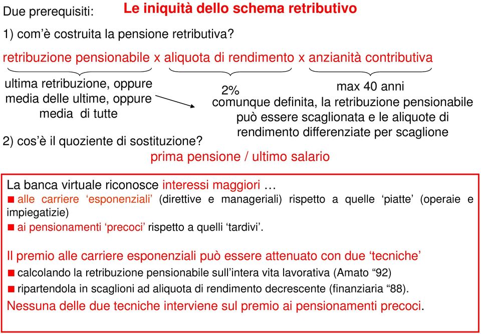 prima pensione / ultimo salario La banca virtuale riconosce interessi maggiori 2% max 40 anni comunque definita, la retribuzione pensionabile può essere scaglionata e le aliquote di rendimento