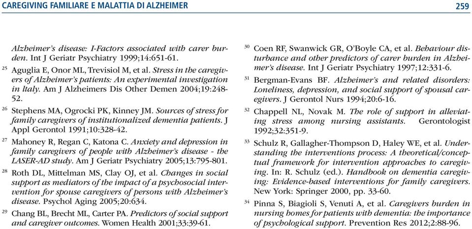 Sources of stress for family caregivers of institutionalized dementia patients. J Appl Gerontol 1991;10:328-42. 27 Mahoney R, Regan C, Katona C.